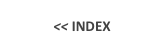 
<< INDEX