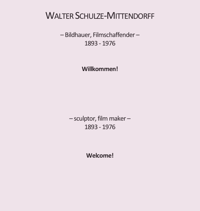 Walter Schulze-Mittendorff

– Bildhauer, Filmschaffender –
1893 - 1976


Willkommen!




– sculptor, film maker –
1893 - 1976



Welcome!

